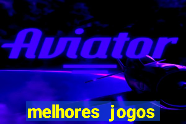 melhores jogos estrela bet