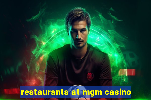 restaurants at mgm casino