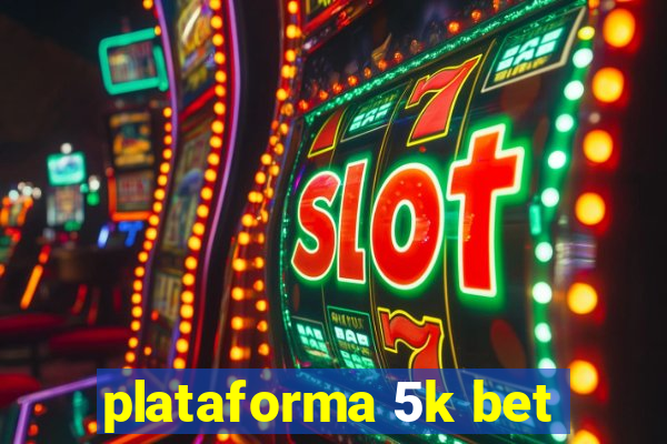 plataforma 5k bet