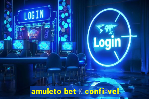 amuleto bet 茅 confi谩vel