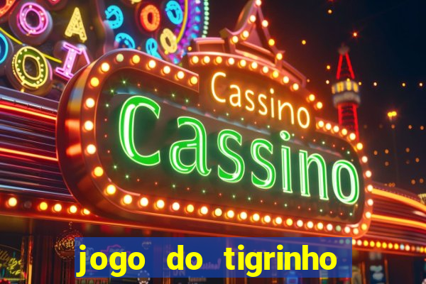 jogo do tigrinho sem depositar