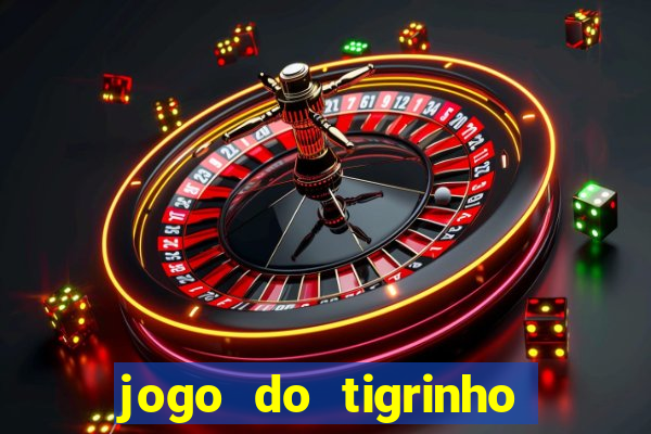 jogo do tigrinho sem depositar