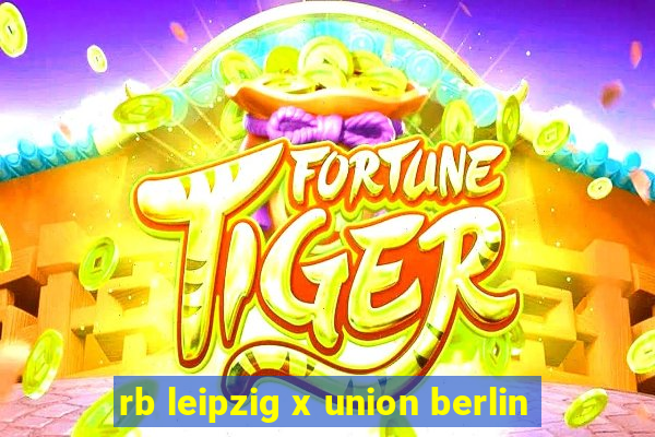 rb leipzig x union berlin