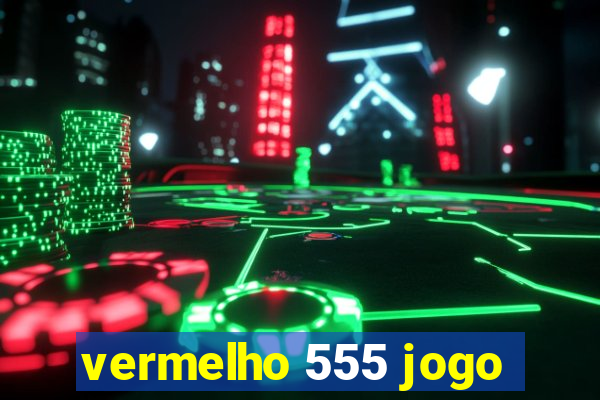 vermelho 555 jogo