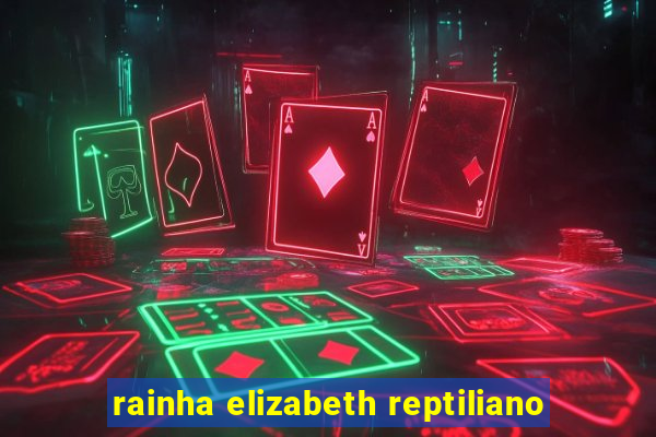 rainha elizabeth reptiliano