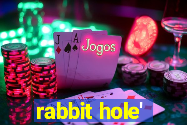 rabbit hole'