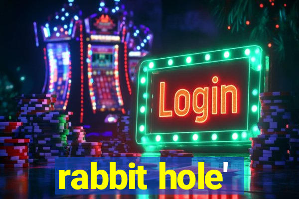 rabbit hole'