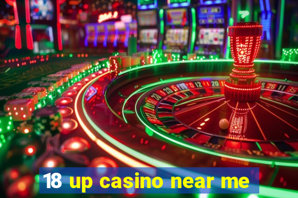 18 up casino near me