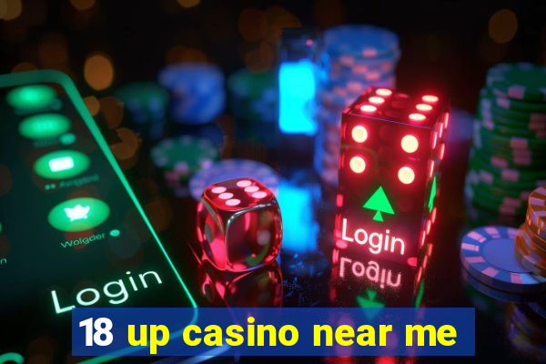 18 up casino near me