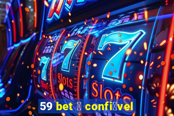 59 bet 茅 confi谩vel