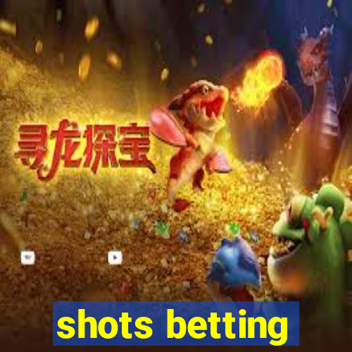 shots betting