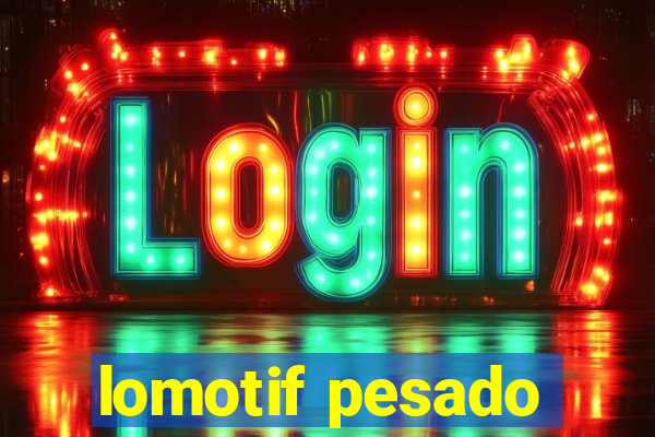 lomotif pesado