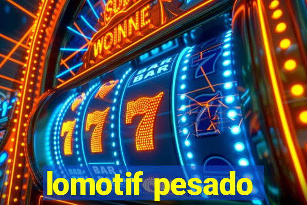 lomotif pesado