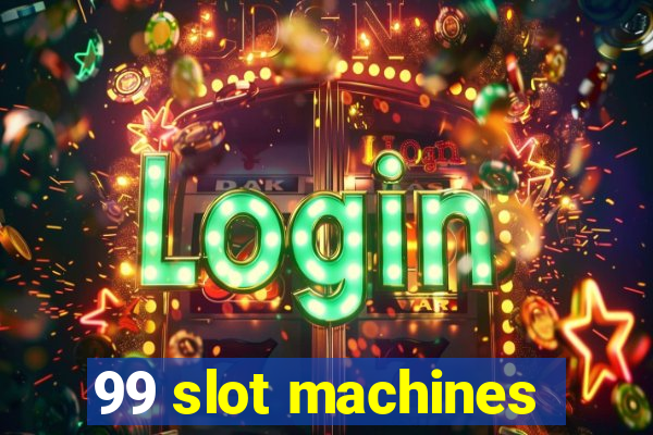 99 slot machines