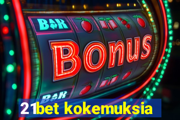 21bet kokemuksia