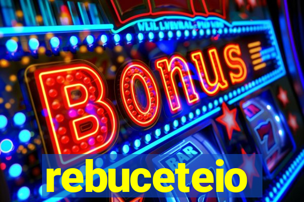 rebuceteio