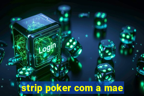 strip poker com a mae