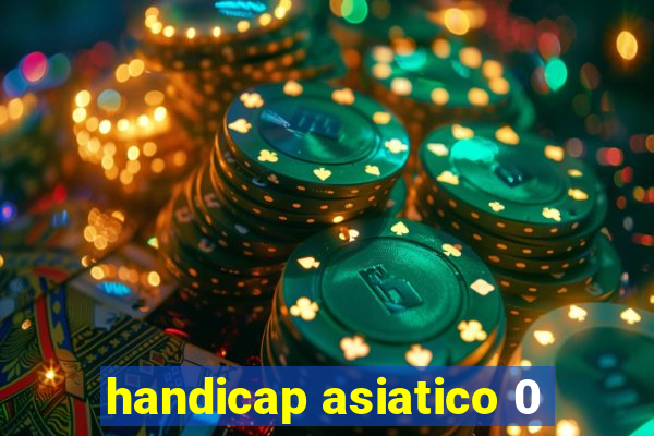 handicap asiatico 0