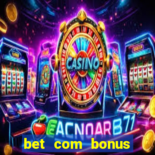 bet com bonus gratis sem deposito