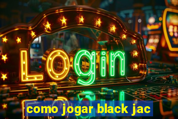 como jogar black jac