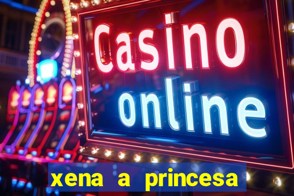 xena a princesa guerreira online