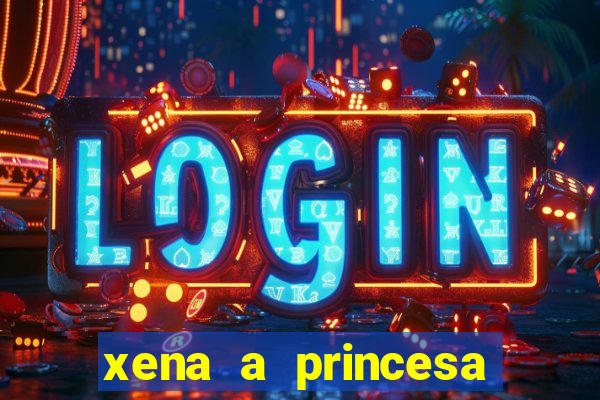 xena a princesa guerreira online