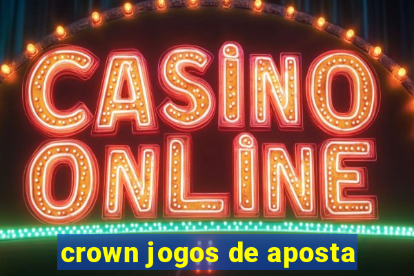 crown jogos de aposta