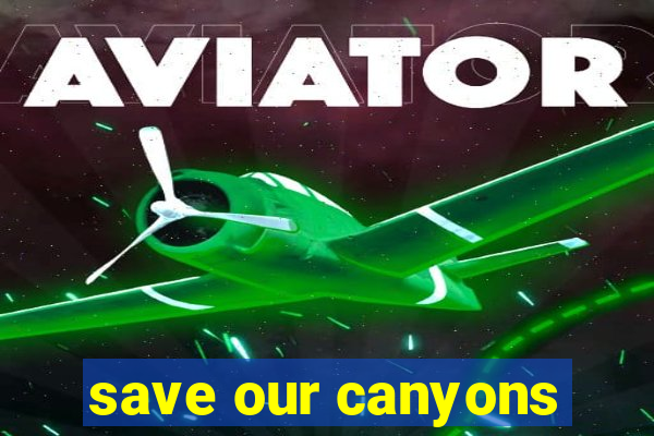 save our canyons