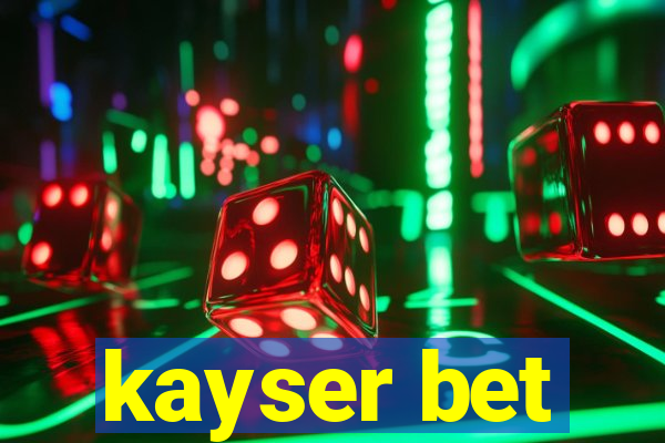 kayser bet