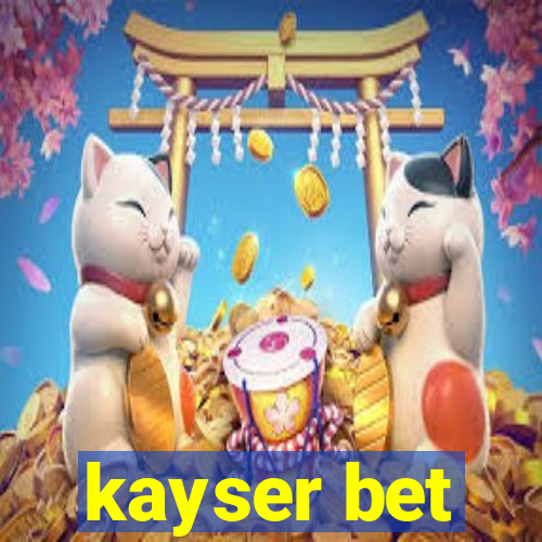 kayser bet