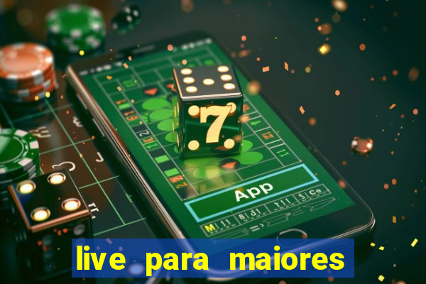 live para maiores de 18