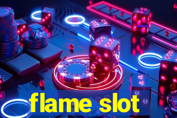 flame slot