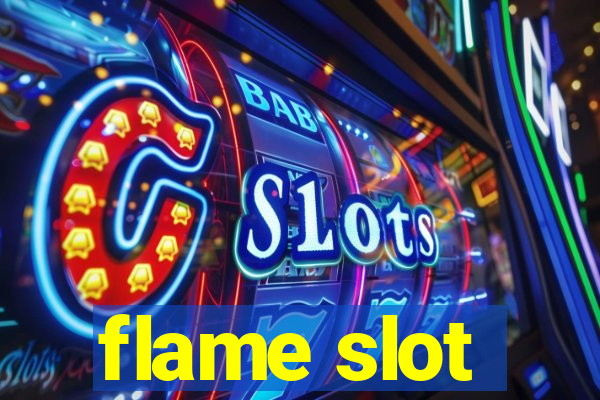 flame slot