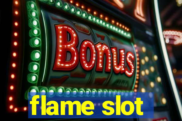 flame slot