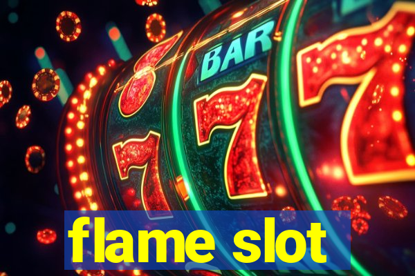 flame slot