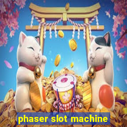 phaser slot machine