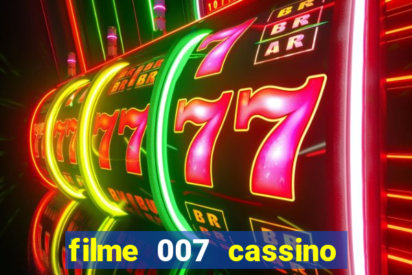 filme 007 cassino royale completo dublado