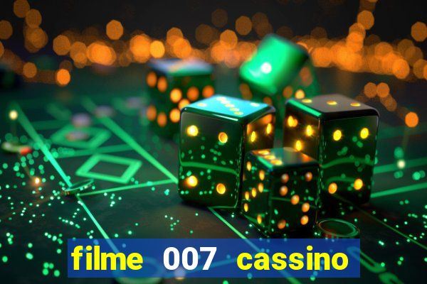 filme 007 cassino royale completo dublado