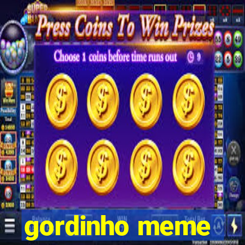 gordinho meme