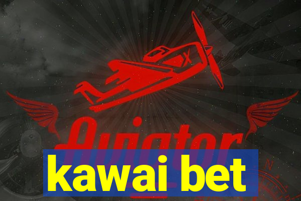 kawai bet