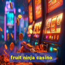 fruit ninja casino