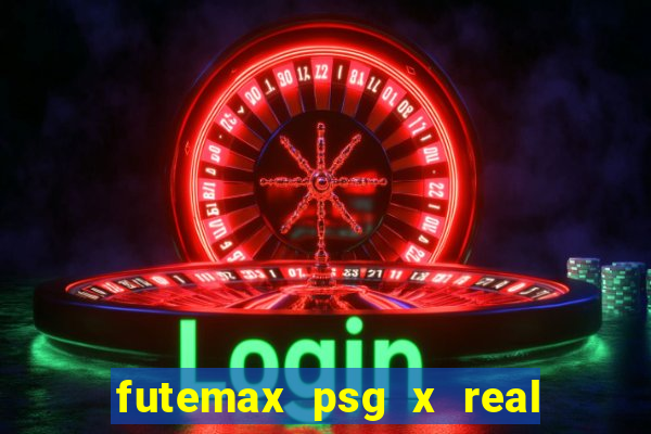 futemax psg x real madrid ao vivo