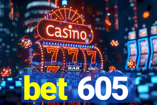 bet 605