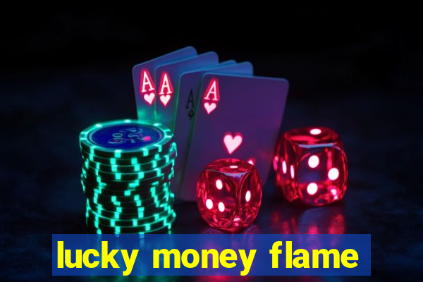 lucky money flame