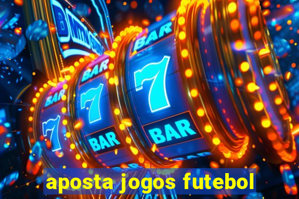 aposta jogos futebol