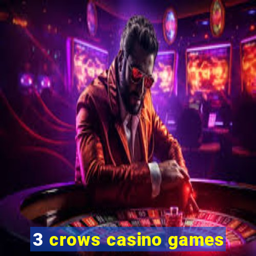 3 crows casino games