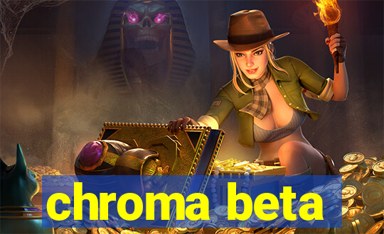 chroma beta