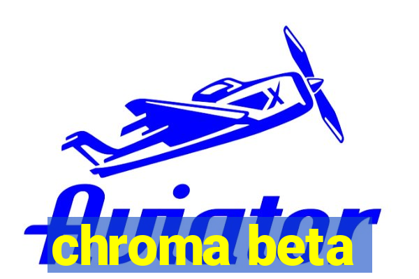 chroma beta