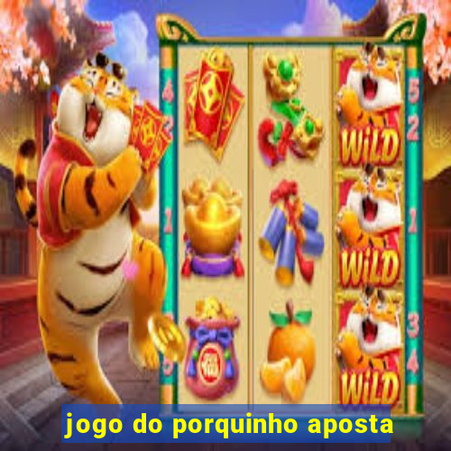 jogo do porquinho aposta