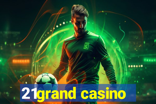 21grand casino